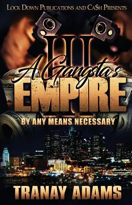 A Gangsta's Empire 3: By Any Means Necessary (Por cualquier medio necesario) - A Gangsta's Empire 3: By Any Means Necessary