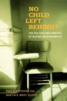 Que ningún niño se quede atrás Política y práctica de la responsabilidad escolar - No Child Left Behind?: The Politics and Practice of School Accountability