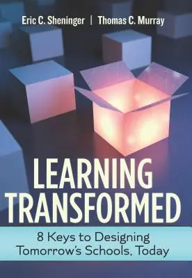 Aprendizaje transformado: 8 claves para diseñar hoy las escuelas del mañana - Learning Transformed: 8 Keys to Designing Tomorrow's Schools, Today