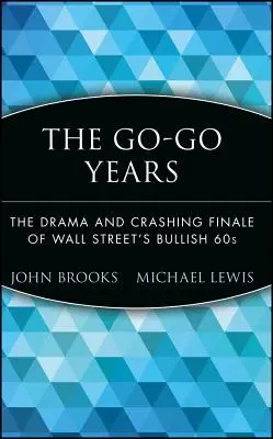 Los años Go-Go: El drama y el estrepitoso final de los sesenta alcistas de Wall Street - The Go-Go Years: The Drama and Crashing Finale of Wall Street's Bullish 60s