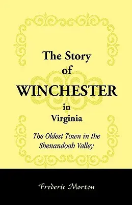 La historia de Winchester en Virginia: La ciudad más antigua del valle de Shenandoah - The Story of Winchester in Virginia: The Oldest Town in the Shenandoah Valley