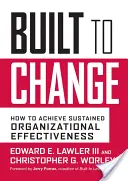 Construidos para el cambio: Cómo lograr una eficacia organizativa sostenida - Built to Change: How to Achieve Sustained Organizational Effectiveness