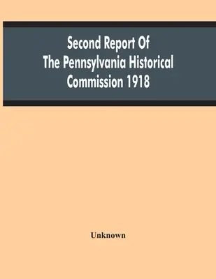 Segundo informe de la Comisión Histórica de Pensilvania 1918 - Second Report Of The Pennsylvania Historical Commission 1918