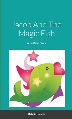 Jacob y el pez mágico, un cuento para antes de dormir - Jacob And The Magic Fish, A Bedtime Story