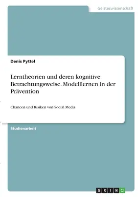 Lerntheorien und deren kognitive Betrachtungsweise. Modelos de intervención: Beneficios y riesgos de las redes sociales - Lerntheorien und deren kognitive Betrachtungsweise. Modelllernen in der Prvention: Chancen und Risiken von Social Media