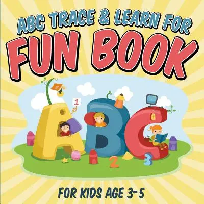 ABC Trace & Learn For Fun Book: Para niños de 3 a 5 años - ABC Trace & Learn For Fun Book: For Kids Age 3-5