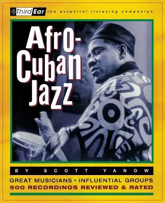 Jazz afrocubano: Third Ear: The Essential Listening Companion - Afro-Cuban Jazz: Third Ear: The Essential Listening Companion