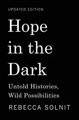 Esperanza en la oscuridad: historias no contadas, posibilidades salvajes - Hope in the Dark: Untold Histories, Wild Possibilities