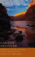 Canyon Solitude: El viaje en solitario de una mujer por el Gran Cañón - Canyon Solitude: A Woman's Solo River Journey Through the Grand Canyon