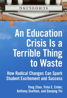 Una crisis educativa es algo terrible de desperdiciar: Cómo los cambios radicales pueden despertar el entusiasmo y el éxito de los estudiantes - An Education Crisis Is a Terrible Thing to Waste: How Radical Changes Can Spark Student Excitement and Success