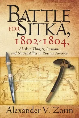 Batalla por Sitka,1802 -1804, Tlingits de Alaska, rusos y aliados nativos en la América rusa - Battle for Sitka,1802 -1804, Alaskan Tlingits, Russians and Native Allies in Russian America