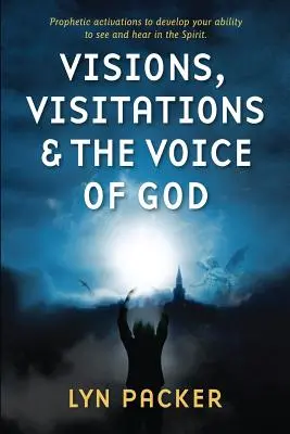 Visiones, Visitas y la Voz de Dios: Activaciones Proféticas para desarrollar tu capacidad de ver y oír en el Espíritu - Visions, Visitations and the Voice of God: Prophetic Activations to develop your abiity to see and hear in the Spirit