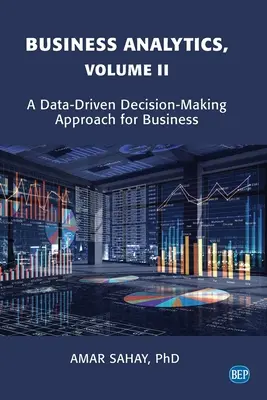 Business Analytics, Volume II: A Data Driven Decision Making Approach for Business (Análisis empresarial, volumen II: Un enfoque de la toma de decisiones empresarial basado en datos) - Business Analytics, Volume II: A Data Driven Decision Making Approach for Business