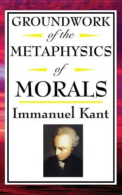 Kant: Fundamentación de la metafísica de la moral - Kant: Groundwork of the Metaphysics of Morals