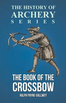 El libro de la ballesta (Serie Historia del tiro con arco) - The Book of the Crossbow (History of Archery Series)