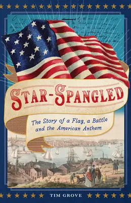 Star-Spangled: La historia de una bandera, una batalla y el himno estadounidense - Star-Spangled: The Story of a Flag, a Battle, and the American Anthem