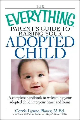 Guía para padres sobre cómo criar a su hijo adoptado: Un manual completo para acoger a su hijo adoptado en su corazón y en su hogar - The Everything Parent's Guide to Raising Your Adopted Child: A Complete Handbook to Welcoming Your Adopted Child Into Your Heart and Home