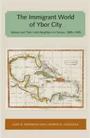 El mundo inmigrante de Ybor City: Los italianos y sus vecinos latinos en Tampa, 1885-1985 - Immigrant World of Ybor City: Italians and Their Latin Neighbors in Tampa, 1885-1985