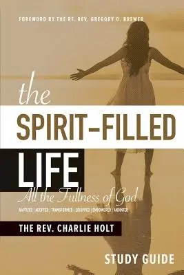 Guía de Estudio de La Vida Llena del Espíritu: Toda la plenitud de Dios - The Spirit-Filled Life Study Guide: All The Fullness of God