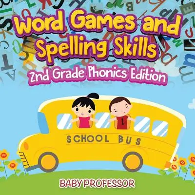 Juegos de palabras y habilidades ortográficas - Edición fonética de 2º grado - Word Games and Spelling Skills - 2nd Grade Phonics Edition