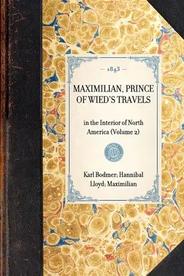 Viajes de Maximiliano, Príncipe de Wied: Por el interior de Norteamérica (Volumen 2) - Maximilian, Prince of Wied's Travels: In the Interior of North America (Volume 2)