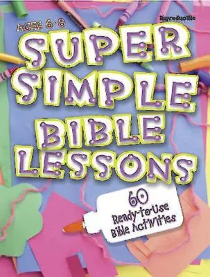 Lecciones bíblicas súper sencillas (6-8 años): 60 actividades bíblicas listas para usar para niños de 6 a 8 años - Super Simple Bible Lessons (Ages 6-8): 60 Ready-To-Use Bible Activities for Ages 6-8