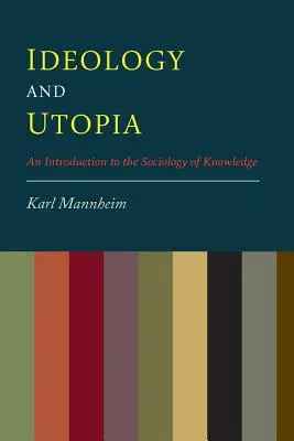 Ideología Y Utopía: Una introducción a la sociología del conocimiento - Ideology And Utopia: An Introduction to the Sociology of Knowledge