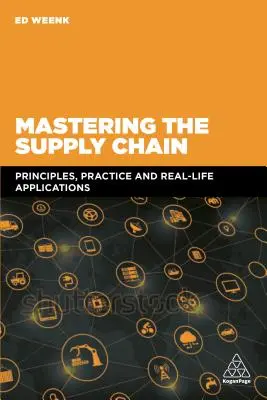 Dominio de la cadena de suministro: Principios, práctica y aplicaciones reales - Mastering the Supply Chain: Principles, Practice and Real-Life Applications