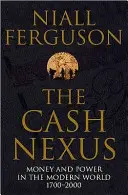 Cash Nexus - Dinero y política en la historia moderna, 1700-2000 - Cash Nexus - Money and Politics in Modern History, 1700-2000