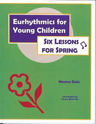 Eurítmica para niños pequeños: Seis lecciones para la primavera - Eurhythmics for Young Children: Six Lessons for Spring