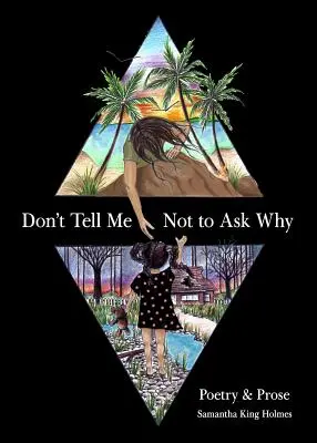 No me digas que no pregunte por qué Poesía y Prosa - Don't Tell Me Not to Ask Why: Poetry & Prose