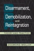 Desarme, desmovilización y reintegración - Teoría y práctica - Disarmament, Demobilization, and Reintegration - Theory and Practice