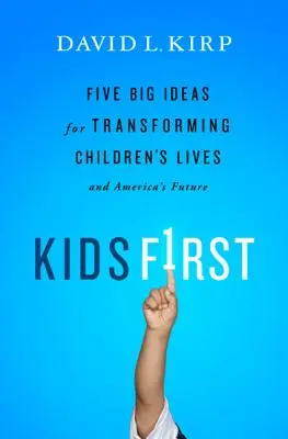 Los niños primero: Cinco grandes ideas para transformar la vida de los niños y el futuro de Estados Unidos - Kids First: Five Big Ideas for Transforming Children's Lives and America's Future