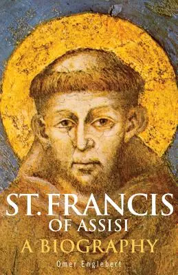 San Francisco de Asis: A Biography - St. Francis of Assisi: A Biography