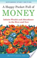 Un bolsillo feliz lleno de dinero, edición de estudio ampliada: Riqueza y Abundancia Infinitas en el Aquí y el Ahora - A Happy Pocket Full of Money, Expanded Study Edition: Infinite Wealth and Abundance in the Here and Now