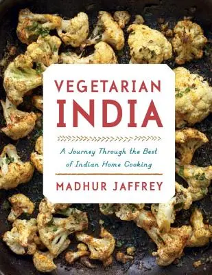 Vegetarian India: Un viaje por lo mejor de la cocina casera india: Un libro de cocina - Vegetarian India: A Journey Through the Best of Indian Home Cooking: A Cookbook