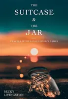 La maleta y el tarro: Viajes con las cenizas de una hija - The Suitcase and the Jar: Travels with a Daughter's Ashes