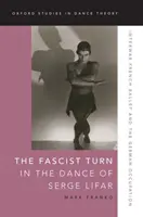 El giro fascista en la danza de Serge Lifar: El ballet francés de entreguerras y la ocupación alemana - The Fascist Turn in the Dance of Serge Lifar: Interwar French Ballet and the German Occupation