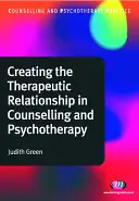 La creación de la relación terapéutica en el asesoramiento y la psicoterapia - Creating the Therapeutic Relationship in Counselling and Psychotherapy