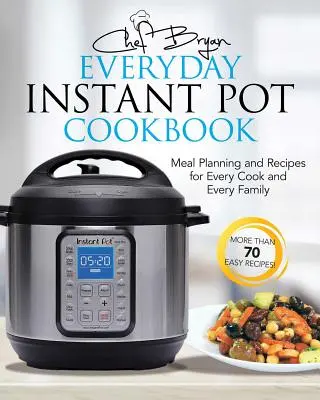 The Everyday Instant Pot Cookbook: Recetas y planificación de comidas para cada cocinero y cada familia - The Everyday Instant Pot Cookbook: Recipes and Meal Planning for Every Cook and Every Family