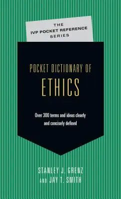 Diccionario ético de bolsillo: Más de 300 términos definidos de forma clara y concisa - Pocket Dictionary of Ethics: Over 300 Terms Ideas Clearly Concisely Defined