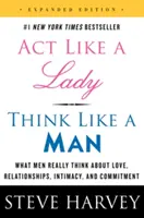 Actúa como una dama, piensa como un hombre - Lo que los hombres realmente piensan sobre el amor, las relaciones, la intimidad y el compromiso - Act Like a Lady, Think Like a Man - What Men Really Think About Love, Relationships, Intimacy, and Commitment