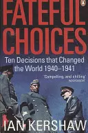 Diez decisiones que cambiaron el mundo, 1940-1941 - Fateful Choices - Ten Decisions that Changed the World, 1940-1941