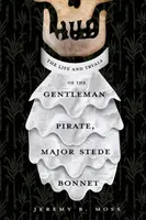 Vida y juicios del pirata Mayor Stede Bonnet - The Life and Tryals of the Gentleman Pirate, Major Stede Bonnet