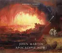 John Martin Apocalypse Now - John Martin: Apocalypse Now!