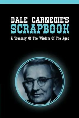 Dale Carnegie's Scrapbook: Un Tesoro De La Sabiduría De Los Siglos - Dale Carnegie's Scrapbook: A Treasury Of The Wisdom Of The Ages