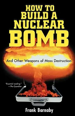 Cómo construir una bomba nuclear: Y otras armas de destrucción masiva - How to Build a Nuclear Bomb: And Other Weapons of Mass Destruction