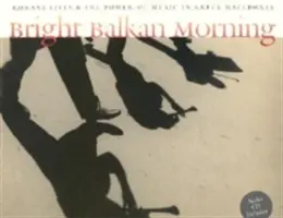 La brillante mañana balcánica: Vidas romaníes y el poder de la música en la Macedonia griega [Con CD] - Bright Balkan Morning: Romani Lives and the Power of Music in Greek Macedonia [With CD]