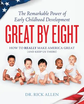 Grande a los ocho años: El extraordinario poder del desarrollo en la primera infancia - Great by Eight: The Remarkable Power of Early Childhood Development