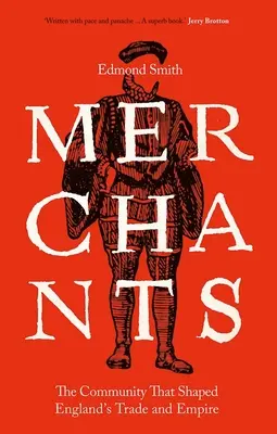 Merchants: La comunidad que dio forma al comercio y al imperio de Inglaterra, 1550-1650 - Merchants: The Community That Shaped England's Trade and Empire, 1550-1650